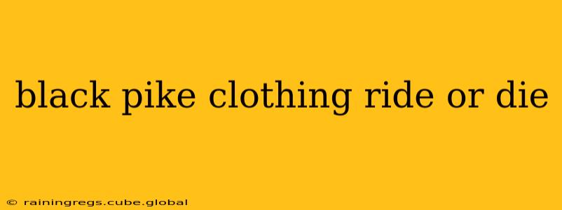 black pike clothing ride or die