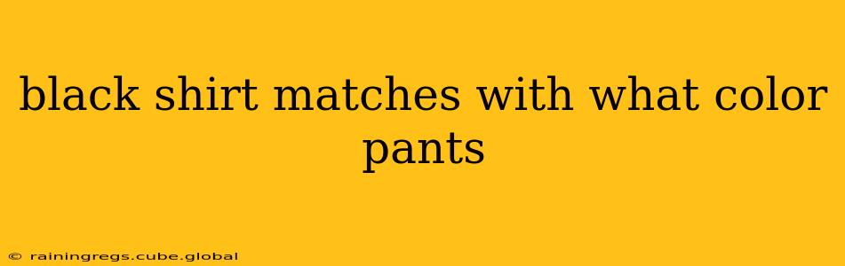 black shirt matches with what color pants