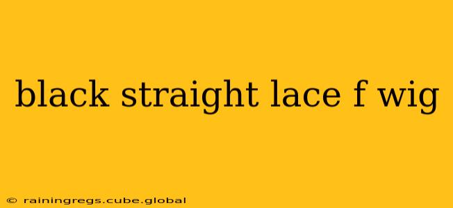 black straight lace f wig