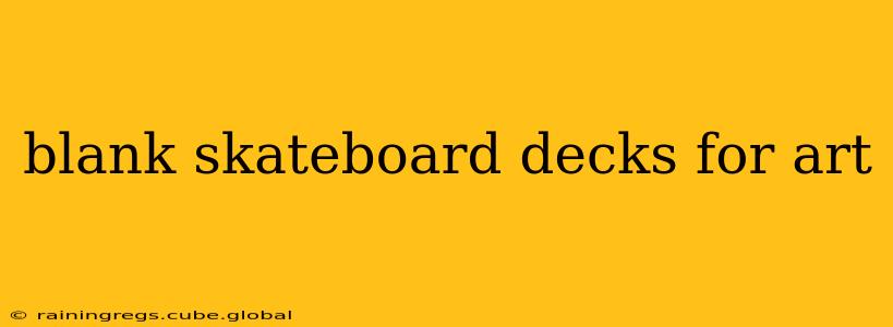 blank skateboard decks for art