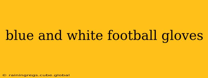 blue and white football gloves