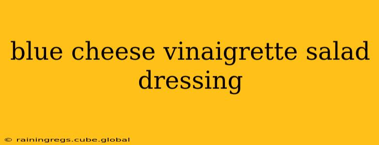 blue cheese vinaigrette salad dressing