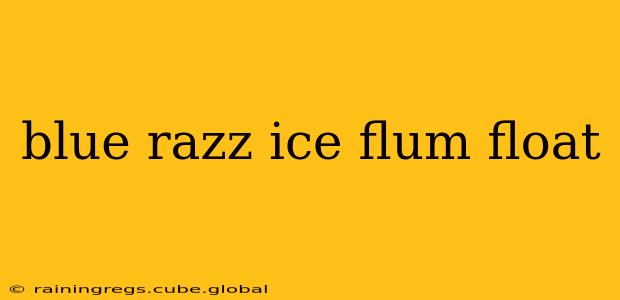 blue razz ice flum float