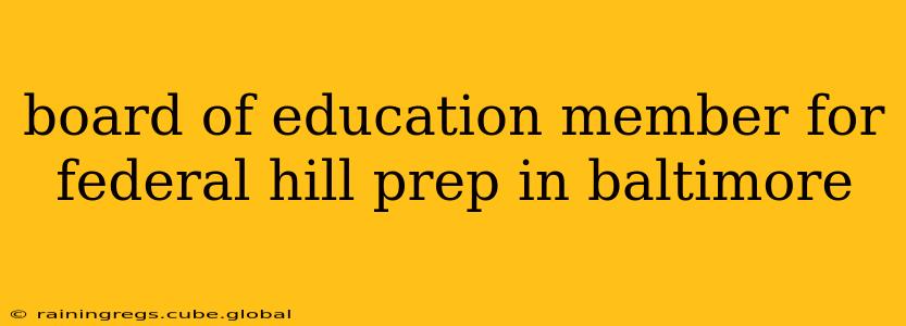 board of education member for federal hill prep in baltimore