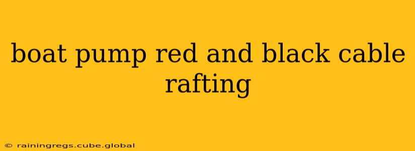 boat pump red and black cable rafting