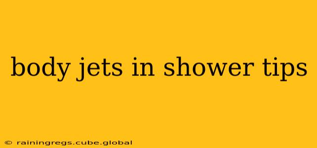 body jets in shower tips