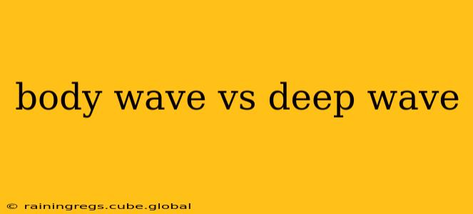 body wave vs deep wave