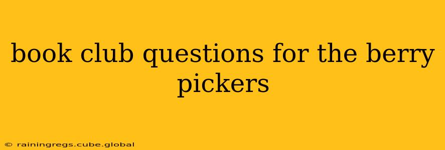 book club questions for the berry pickers
