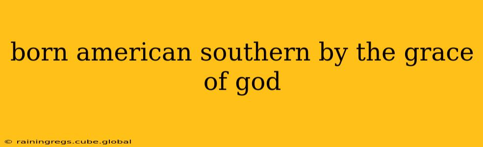 born american southern by the grace of god