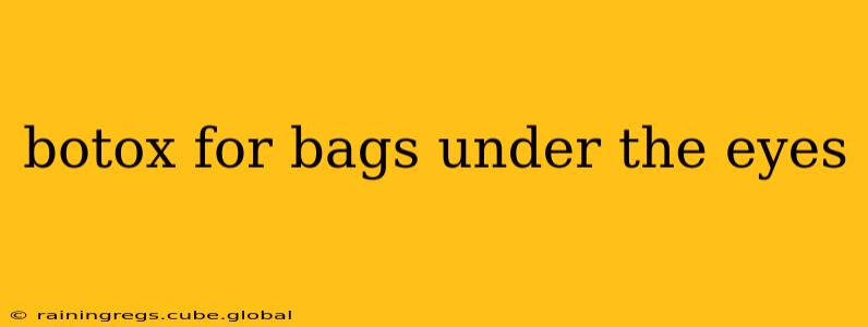 botox for bags under the eyes