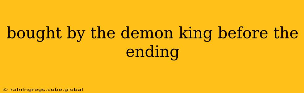 bought by the demon king before the ending