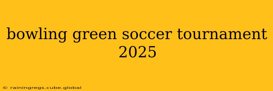 bowling green soccer tournament 2025