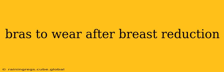 bras to wear after breast reduction