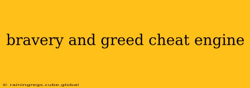 bravery and greed cheat engine