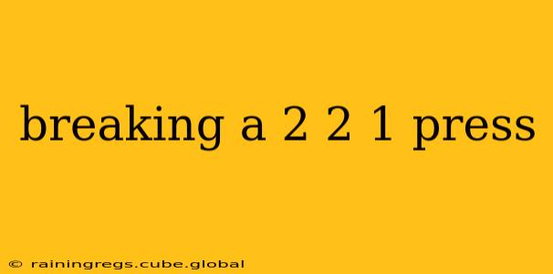 breaking a 2 2 1 press
