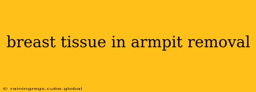 breast tissue in armpit removal