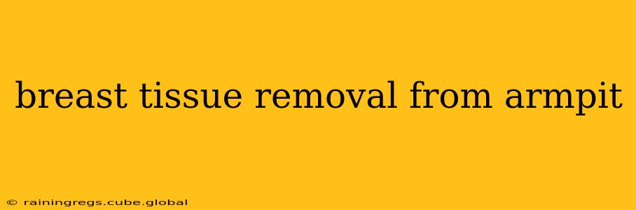 breast tissue removal from armpit