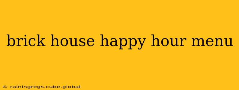 brick house happy hour menu