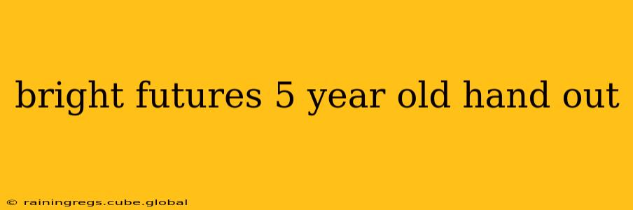 bright futures 5 year old hand out
