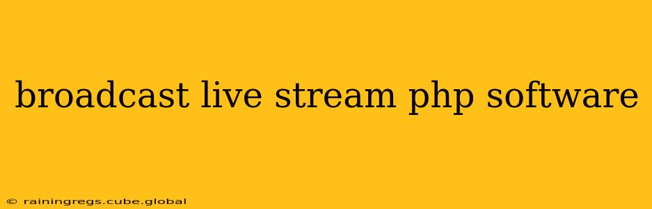 broadcast live stream php software