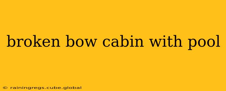 broken bow cabin with pool