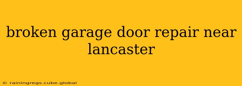 broken garage door repair near lancaster