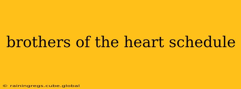 brothers of the heart schedule