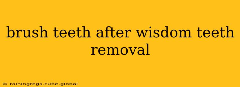 brush teeth after wisdom teeth removal