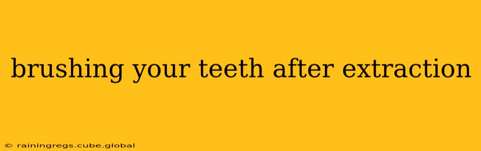 brushing your teeth after extraction