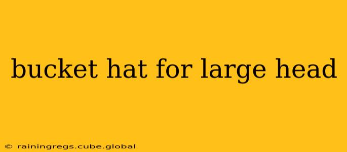 bucket hat for large head