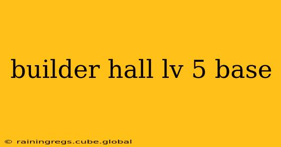 builder hall lv 5 base