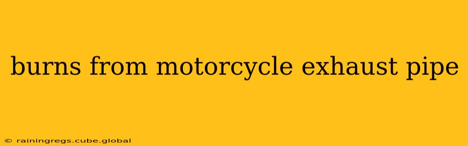 burns from motorcycle exhaust pipe