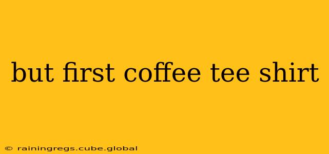 but first coffee tee shirt