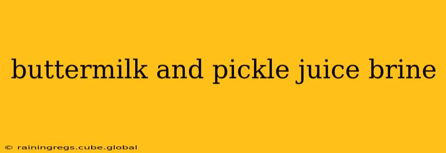 buttermilk and pickle juice brine
