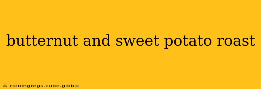 butternut and sweet potato roast