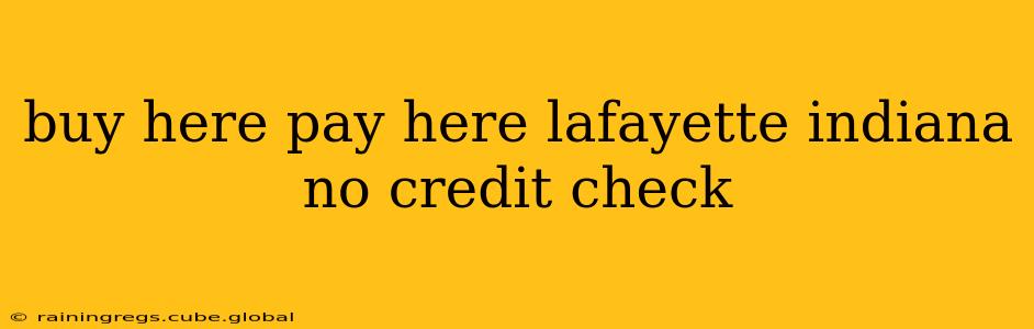 buy here pay here lafayette indiana no credit check