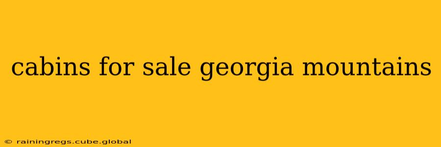 cabins for sale georgia mountains