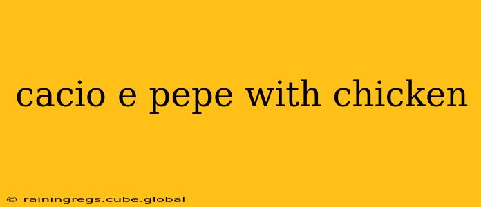 cacio e pepe with chicken