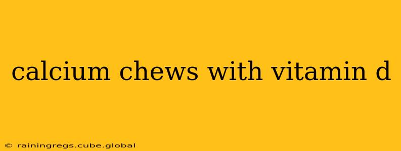calcium chews with vitamin d