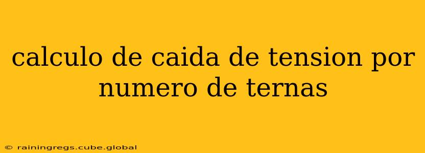 calculo de caida de tension por numero de ternas