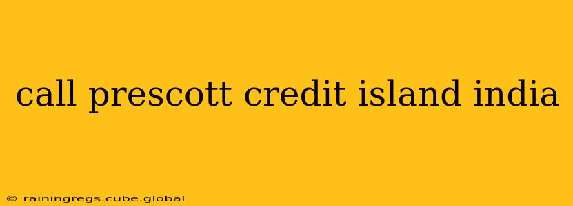 call prescott credit island india