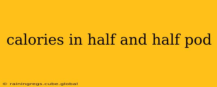 calories in half and half pod