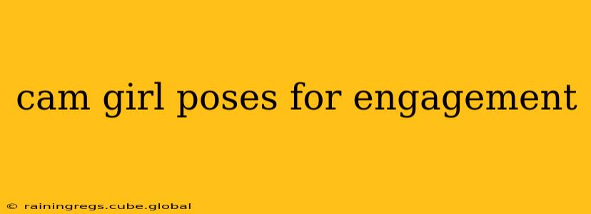 cam girl poses for engagement