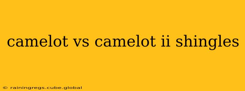 camelot vs camelot ii shingles