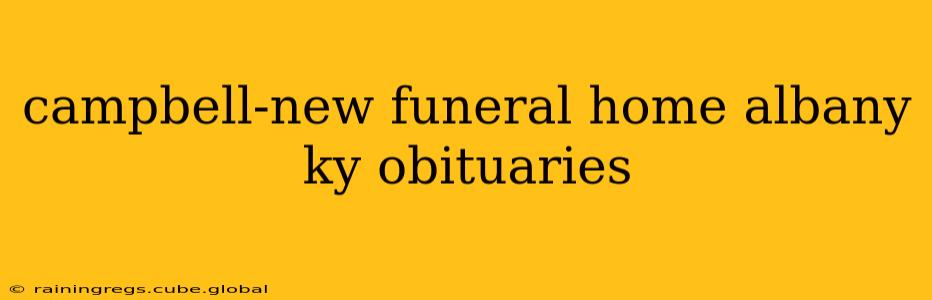 campbell-new funeral home albany ky obituaries