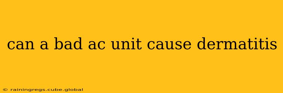 can a bad ac unit cause dermatitis