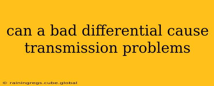 can a bad differential cause transmission problems