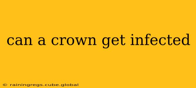 can a crown get infected