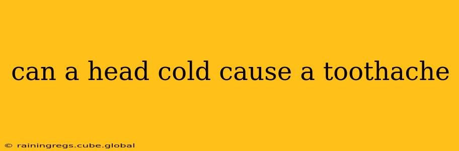 can a head cold cause a toothache