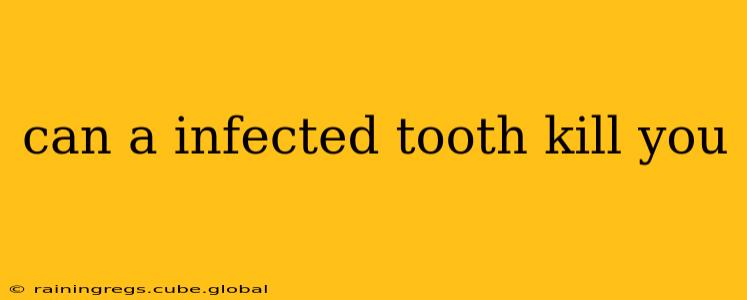 can a infected tooth kill you